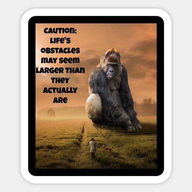 Caution: Life's Obstacles May Seem Larger Than They Actually Are Sticker by Jerry De Luca